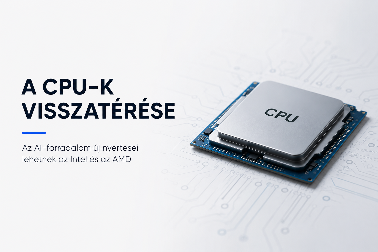 A CPU-k visszatérése: az AI-forradalom új nyertesei lehetnek az Intel és az AMD