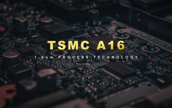 TSMC A16 node: elképesztő 8-10% gyorsulás, 15-20% fogyasztáscsökkenés — sorozatgyártás 2026 végén
